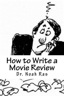 How to Write a Movie Review: 2015 Study Guide by Noah Ras