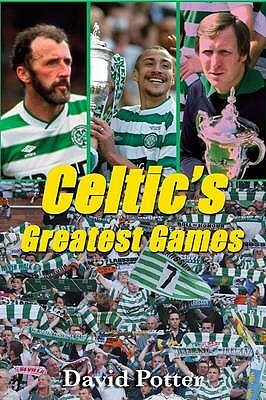 Celtic's Greatest Games by David Potter