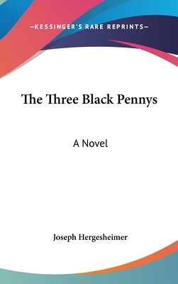 The Three Black Pennys by Joseph Hergesheimer