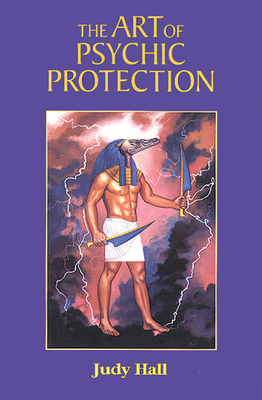 The Art of Psychic Protection by Judy Hall