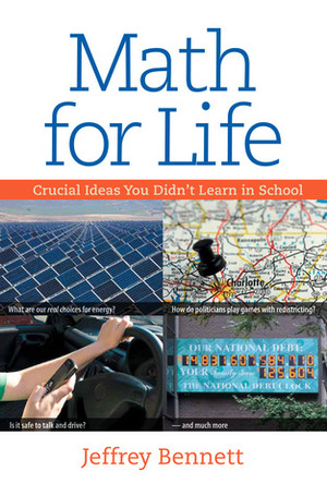 Math for Life: Crucial Ideas You Didn't Learn in School by Jeffrey O. Bennett, Jeffrey Bennett