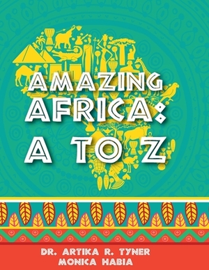 Amazing Africa: A to Z by Artika Tyner, Monica Habia