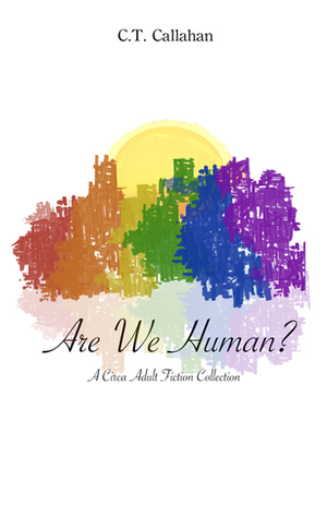 Are We Human? by C.T. Callahan
