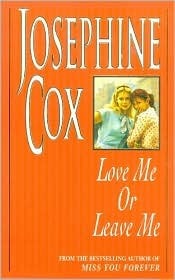 Love Me or Leave Me by Josephine Cox