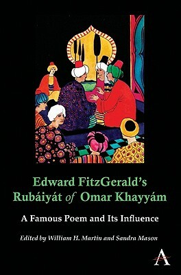 Edward Fitzgerald's Rubáiyát of Omar Khayyám: A Famous Poem and Its Influence by 