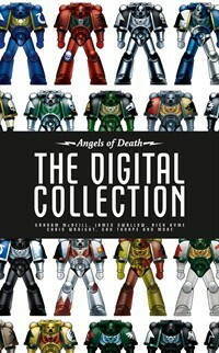 Angels of Death: The Digital Collection by Gav Thorpe, S.P. Calkwell, Cavan Scott, Josh Reynolds, Rob Sanders, Ben Counter, George Mann, C. L. Werner, David Guymer, Graham McNeill, Robin Cruddace, Chris Wraight, James Swallow, David Annandale, Andy Smillie, Nick Kyme, Guy Haley, C.Z. Dunn, Anthony Reynolds, L.J. Goulding, Mark Latham, Peter Fehervari, Harrison Ray, Joe Parrino, Phil Kelly