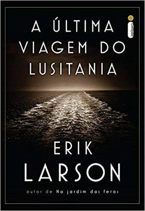 A Última Viagem do Lusitania by Erik Larson