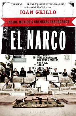El Narco: Inside Mexico's Criminal Insurgency by Ioan Grillo