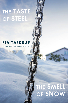 The Taste of Steel - The Smell of Snow by Pia Tafdrup