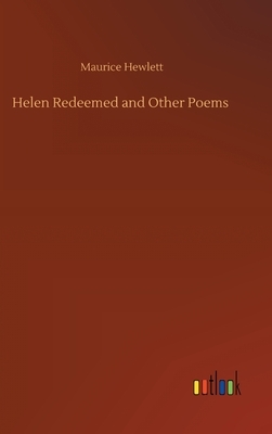 Helen Redeemed and Other Poems by Maurice Hewlett