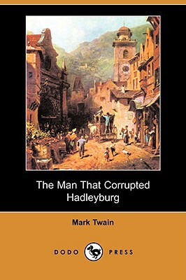 The Man That Corrupted Hadleyburg (Dodo Press) by Mark Twain