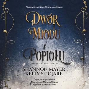 Dwór miodu i popiołu by Kelly St. Clare, Shannon Mayer