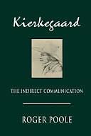 Kierkegaard: The Indirect Communication by Roger Poole