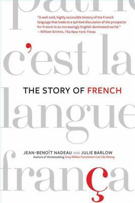 The Story of French by Julie Barlow, Jean-Benoit Nadeau