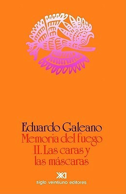 Memoria del fuego 2. Las caras y las máscaras by Eduardo Galeano