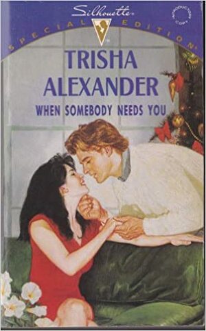 When Somebody Needs You by Trisha Alexander