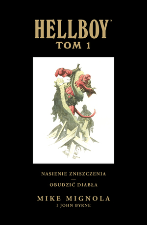 Hellboy. Nasienie zniszczenia, Obudzić diabła. Tom 1 by John Byrne, Mike Mignola