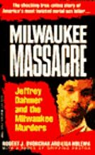 Milwaukee Massacre: Jeffery Dahmer and the Milwaukee Murders by Robert J. Dvorchak