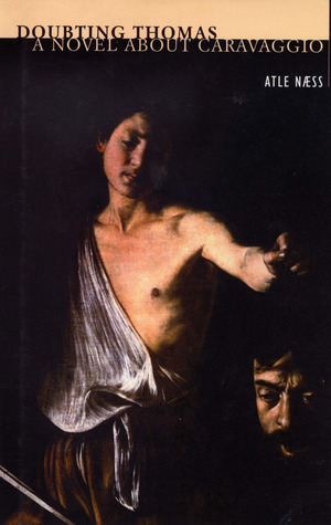 Doubting Thomas: A Novel about Caravaggio by Atle Næss