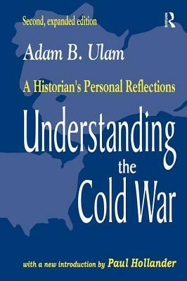 Understanding the Cold War: A Historian's Personal Reflections by Adam B. Ulam