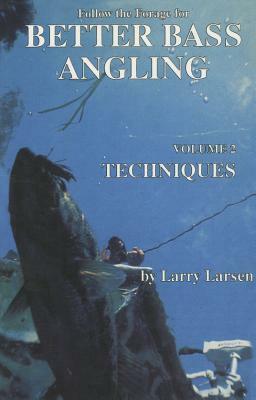 Follow the Forage for Better Bass Angling, Volume 2: Techniques by Larry Larsen