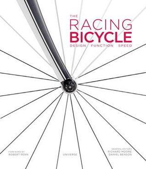 The Racing Bicycle: Design, Function, Speed by Daniel Benson, Robert Penn, Richard Moore