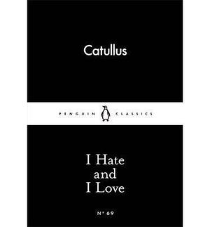 (I Hate and I Love) Author: Gaius Valerius Catullus published on by Catullus, Catullus