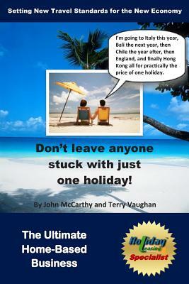 Holiday Leasing Specialist: The Ultimate Home-Based Business by John McCarthy, Terry Vaughan