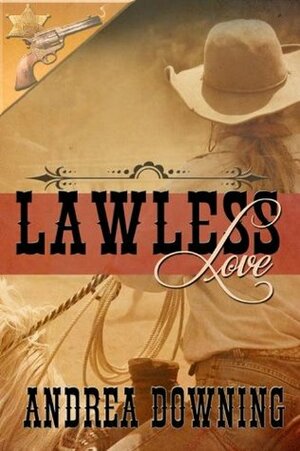 Lawless Love (Lawmen and Outlaws) by Andrea Downing