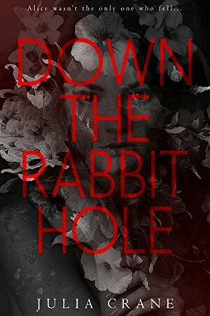 Down The Rabbit Hole by Julia Crane