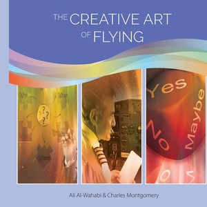 The Creative Art of Flying by Charles Montgomery, Ali Hussain Al-Wahabi