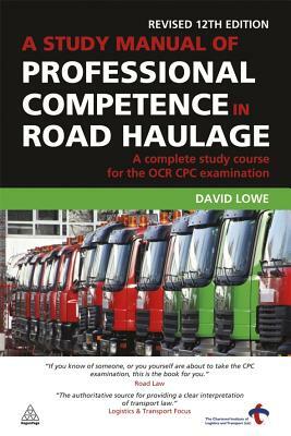 A Study Manual of Professional Competence in Road Haulage: A Complete Study Course for the OCR Cpc Examination by David Lowe