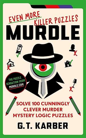 Murdle: Even More Killer Puzzles by G.T. Karber