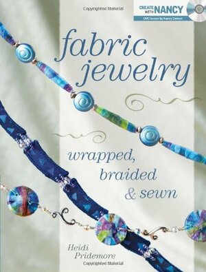Fabric Jewelry Wrapped, Braided and Sewn by Nancy Zieman, Heidi Pridemore