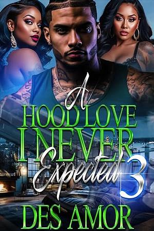 A Hood Love I Never Expected 3 by Des' Amor