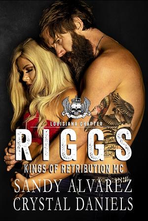 Riggs (Kings of Retribution Louisiana Book 1) by Sandy Alvarez, Crystal Daniels