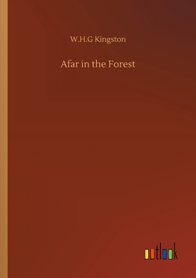 Afar in the Forest by W. H. G. Kingston