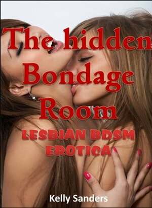The Hidden Bondage Room by Kelly Sanders