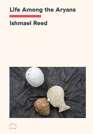 Life Among the Aryans by Ishmael Reed