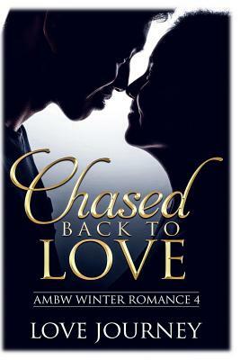 Chased Back To Love by Love Journey