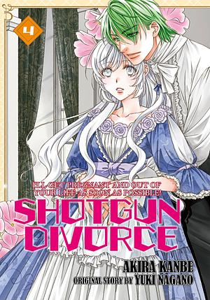 SHOTGUN DIVORCE I'LL GET PREGNANT AND OUT OF YOUR LIFE AS SOON AS POSSIBLE! VOL 4 by Yuki Nagano, Akira Kanbe