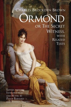 Ormond; or, the Secret Witness: With Related Texts by Charles Brockden Brown