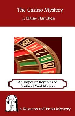 The Casino Mystery: An Inspector Reynolds of Scotland Yard Mystery by Elaine Hamilton