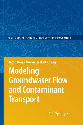 Modeling Groundwater Flow and Contaminant Transport by Jacob Bear, Alexander H. Cheng