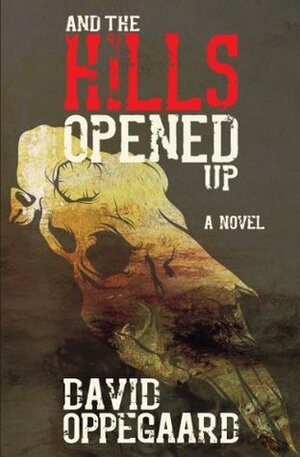 And the Hills Opened Up by David Oppegaard