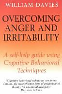 Overcoming Anger and Irritability: A Self-Help Guide Using Cognitive Behavioral Techniques by William Davies