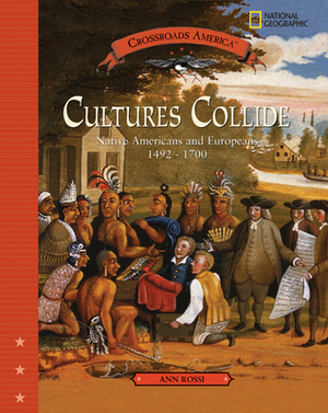 Cultures Collide: Native American and Europeans 1492-1700 by Ann Rossi