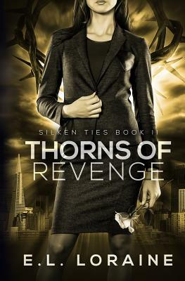 Thorns of Revenge: A Silken Ties Novel by E. L. Loraine