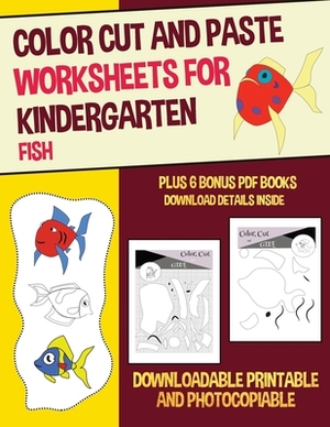 Color Cut and Paste Worksheets for Kindergarten (Fish): This book has 36 color cut and paste worksheets. This book comes with 6 downloadable PDF color by James Manning, Nicola Ridgeway