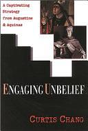 Engaging Unbelief: A Captivating Strategy from Augustine &amp; Aquinas by Curtis Chang